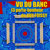 "Vu du banc", 13 porte-bonheur de Guy Foissy