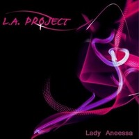 L.A. Project (Lady Aneessa Project)