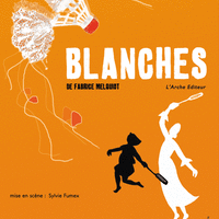 BLANCHES de Fabrice Melquiot