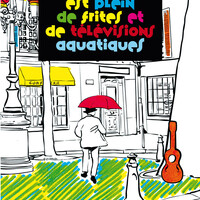 Parution : *Le monde est plein de frites et de télévisions aquatiques*