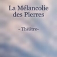 « La Mélancolie des Pierres » Pièce de théâtre à 9 personnages