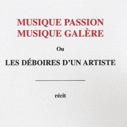 Musique Passion Musique Galère - Ou Les Déboires D'un Artiste