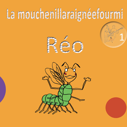 Nouvel Album de Réo chansons pour enfants "La mouchenillaraignéefourmi"