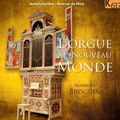 L'orgue au Nouveau Monde. Norberto Broggini. Andahuaylillas - Arsenal de Metz