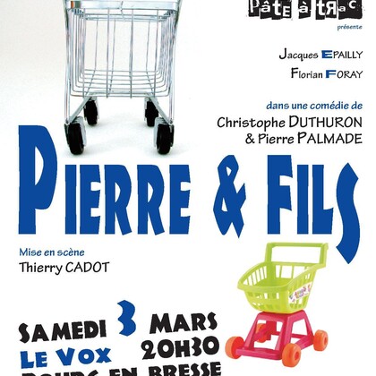 PIERRE & FILS comédie de Pierre PALMADE & Christophe DUTHURON Mise en scène Thierry CADOT