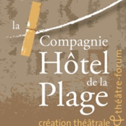 Compagnie Hôtel de la Plage : créations théâtrales et théâtre forum, ateliers, médiation culturelle, région Bretagne