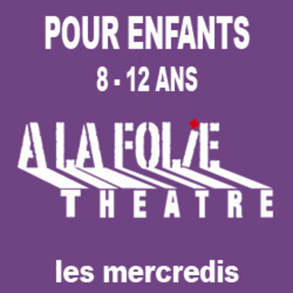 Cours de théâtre pour les enfants de 8 à 12 ans - À la Folie Théâtre